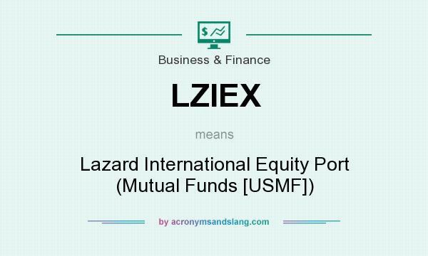 What does LZIEX mean? It stands for Lazard International Equity Port (Mutual Funds [USMF])