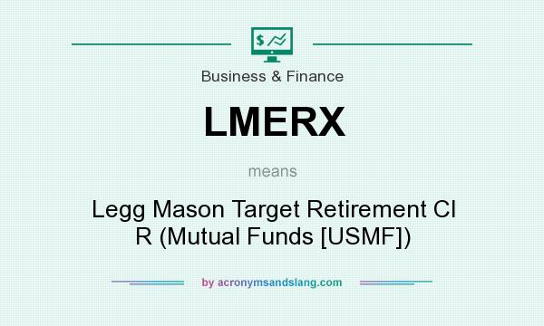 What does LMERX mean? It stands for Legg Mason Target Retirement Cl R (Mutual Funds [USMF])