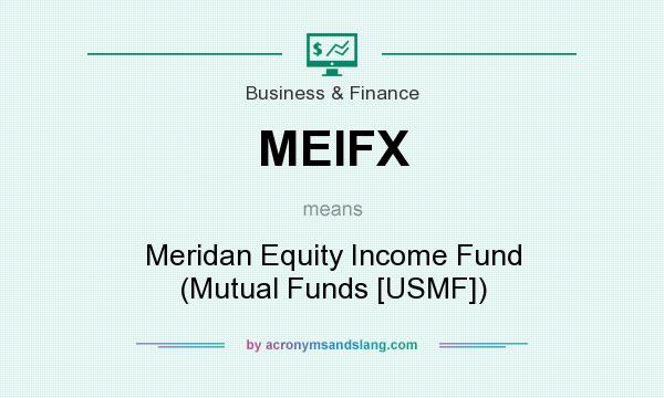What does MEIFX mean? It stands for Meridan Equity Income Fund (Mutual Funds [USMF])