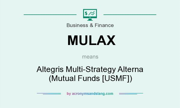 What does MULAX mean? It stands for Altegris Multi-Strategy Alterna (Mutual Funds [USMF])