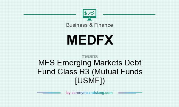 What does MEDFX mean? It stands for MFS Emerging Markets Debt Fund Class R3 (Mutual Funds [USMF])