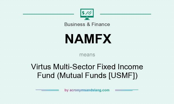 What does NAMFX mean? It stands for Virtus Multi-Sector Fixed Income Fund (Mutual Funds [USMF])