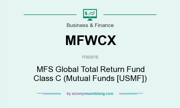What does MFWCX mean? It stands for MFS Global Total Return Fund Class C (Mutual Funds [USMF])