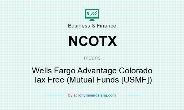 What does NCOTX mean? It stands for Wells Fargo Advantage Colorado Tax Free (Mutual Funds [USMF])