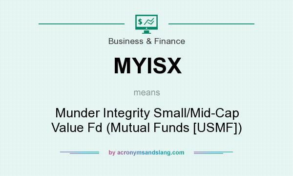 What does MYISX mean? It stands for Munder Integrity Small/Mid-Cap Value Fd (Mutual Funds [USMF])