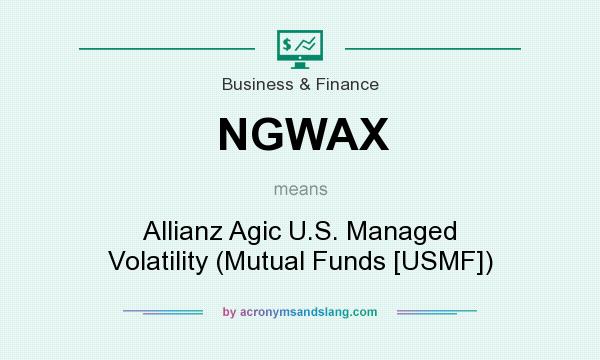 What does NGWAX mean? It stands for Allianz Agic U.S. Managed Volatility (Mutual Funds [USMF])