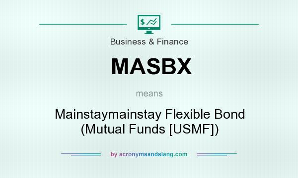 What does MASBX mean? It stands for Mainstaymainstay Flexible Bond (Mutual Funds [USMF])