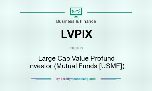 What does LVPIX mean? It stands for Large Cap Value Profund Investor (Mutual Funds [USMF])