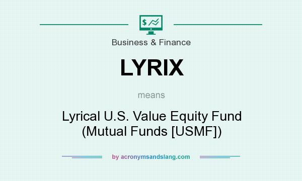 What does LYRIX mean? It stands for Lyrical U.S. Value Equity Fund (Mutual Funds [USMF])