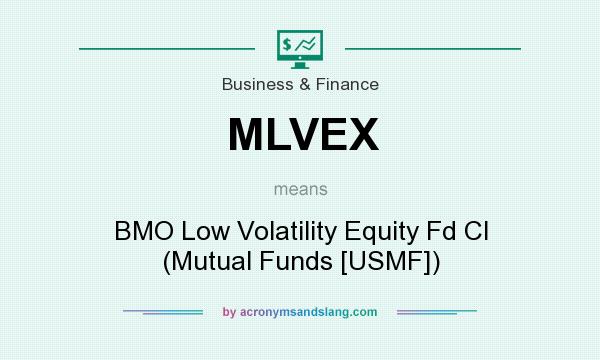 What does MLVEX mean? It stands for BMO Low Volatility Equity Fd Cl (Mutual Funds [USMF])