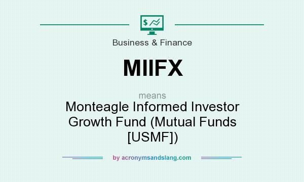 What does MIIFX mean? It stands for Monteagle Informed Investor Growth Fund (Mutual Funds [USMF])