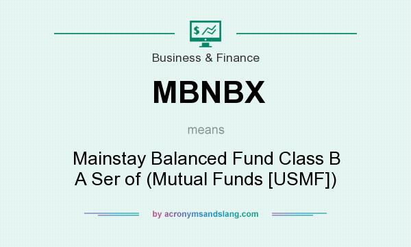 What does MBNBX mean? It stands for Mainstay Balanced Fund Class B A Ser of (Mutual Funds [USMF])