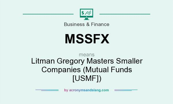 What does MSSFX mean? It stands for Litman Gregory Masters Smaller Companies (Mutual Funds [USMF])