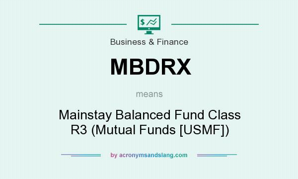 What does MBDRX mean? It stands for Mainstay Balanced Fund Class R3 (Mutual Funds [USMF])