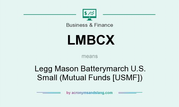What does LMBCX mean? It stands for Legg Mason Batterymarch U.S. Small (Mutual Funds [USMF])