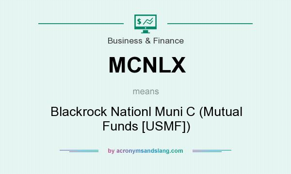 What does MCNLX mean? It stands for Blackrock Nationl Muni C (Mutual Funds [USMF])