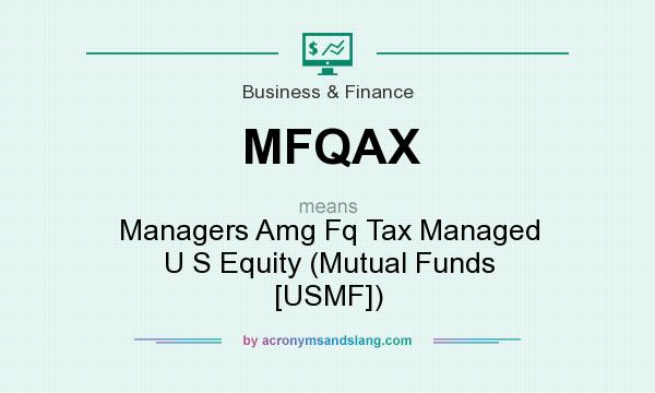 What does MFQAX mean? It stands for Managers Amg Fq Tax Managed U S Equity (Mutual Funds [USMF])