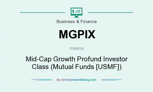 What does MGPIX mean? It stands for Mid-Cap Growth Profund Investor Class (Mutual Funds [USMF])
