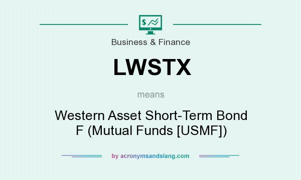 What does LWSTX mean? It stands for Western Asset Short-Term Bond F (Mutual Funds [USMF])
