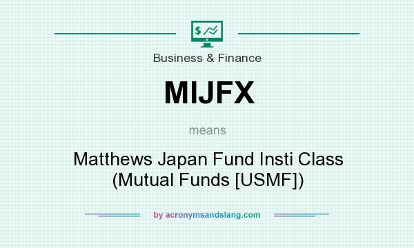 What does MIJFX mean? It stands for Matthews Japan Fund Insti Class (Mutual Funds [USMF])