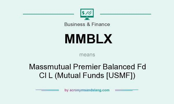 What does MMBLX mean? It stands for Massmutual Premier Balanced Fd Cl L (Mutual Funds [USMF])
