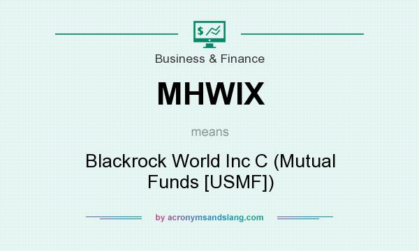 What does MHWIX mean? It stands for Blackrock World Inc C (Mutual Funds [USMF])