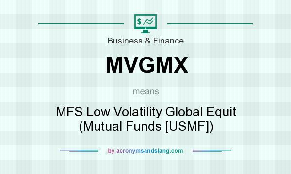 What does MVGMX mean? It stands for MFS Low Volatility Global Equit (Mutual Funds [USMF])