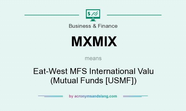 What does MXMIX mean? It stands for Eat-West MFS International Valu (Mutual Funds [USMF])