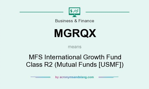 What does MGRQX mean? It stands for MFS International Growth Fund Class R2 (Mutual Funds [USMF])