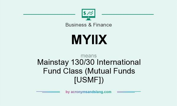What does MYIIX mean? It stands for Mainstay 130/30 International Fund Class (Mutual Funds [USMF])