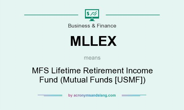 What does MLLEX mean? It stands for MFS Lifetime Retirement Income Fund (Mutual Funds [USMF])