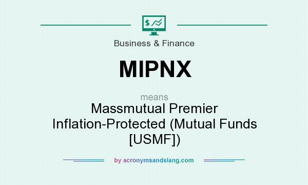 What does MIPNX mean? It stands for Massmutual Premier Inflation-Protected (Mutual Funds [USMF])