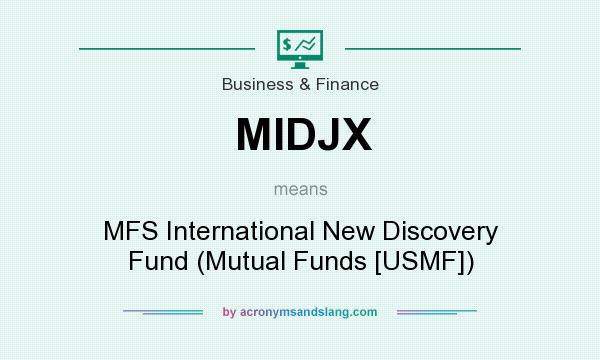 What does MIDJX mean? It stands for MFS International New Discovery Fund (Mutual Funds [USMF])