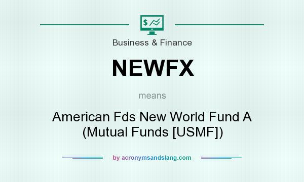 What does NEWFX mean? It stands for American Fds New World Fund A (Mutual Funds [USMF])