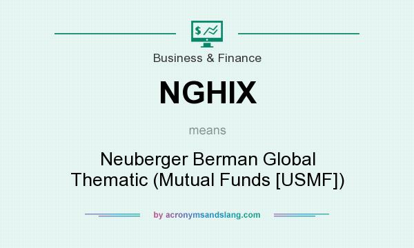 What does NGHIX mean? It stands for Neuberger Berman Global Thematic (Mutual Funds [USMF])