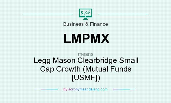 What does LMPMX mean? It stands for Legg Mason Clearbridge Small Cap Growth (Mutual Funds [USMF])