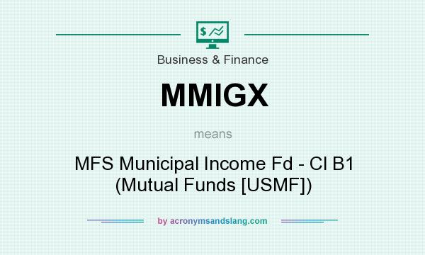 What does MMIGX mean? It stands for MFS Municipal Income Fd - Cl B1 (Mutual Funds [USMF])