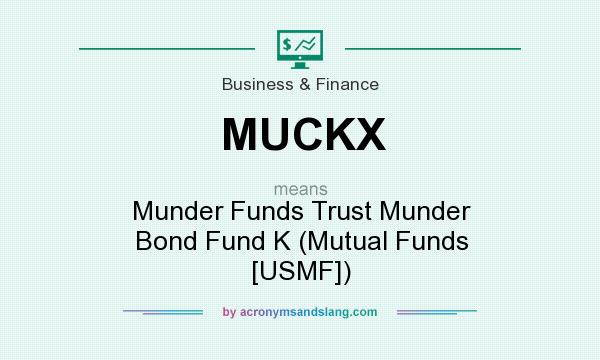 What does MUCKX mean? It stands for Munder Funds Trust Munder Bond Fund K (Mutual Funds [USMF])