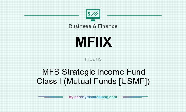 What does MFIIX mean? It stands for MFS Strategic Income Fund Class I (Mutual Funds [USMF])