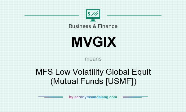 What does MVGIX mean? It stands for MFS Low Volatility Global Equit (Mutual Funds [USMF])