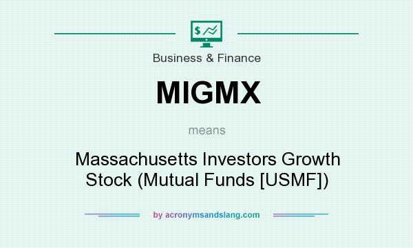 What does MIGMX mean? It stands for Massachusetts Investors Growth Stock (Mutual Funds [USMF])