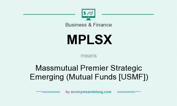 What does MPLSX mean? It stands for Massmutual Premier Strategic Emerging (Mutual Funds [USMF])