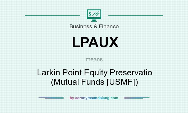 What does LPAUX mean? It stands for Larkin Point Equity Preservatio (Mutual Funds [USMF])