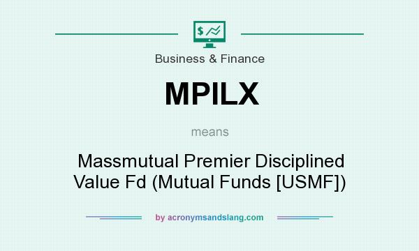 What does MPILX mean? It stands for Massmutual Premier Disciplined Value Fd (Mutual Funds [USMF])