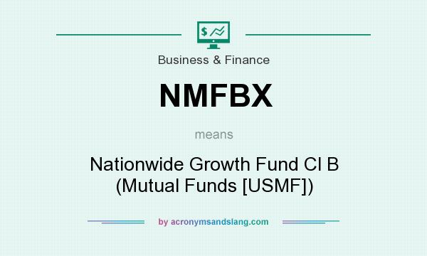 What does NMFBX mean? It stands for Nationwide Growth Fund Cl B (Mutual Funds [USMF])