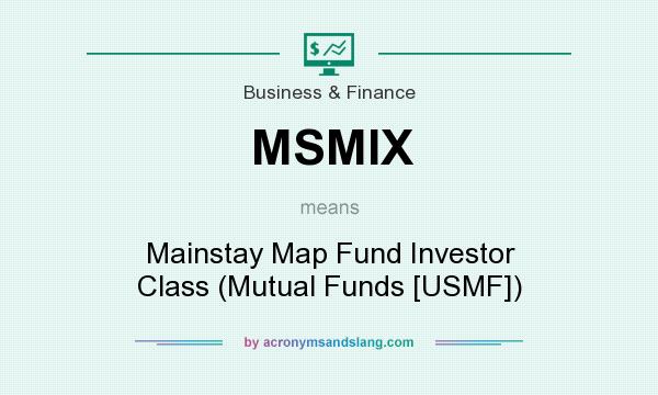 What does MSMIX mean? It stands for Mainstay Map Fund Investor Class (Mutual Funds [USMF])