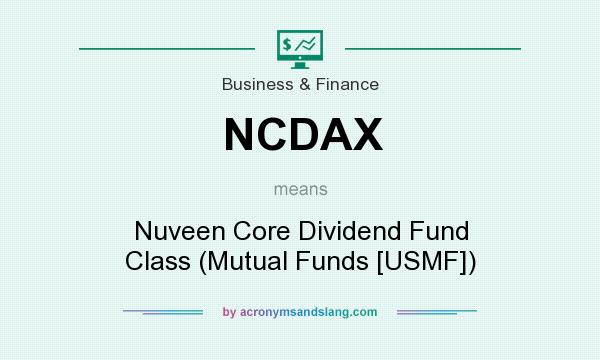 What does NCDAX mean? It stands for Nuveen Core Dividend Fund Class (Mutual Funds [USMF])