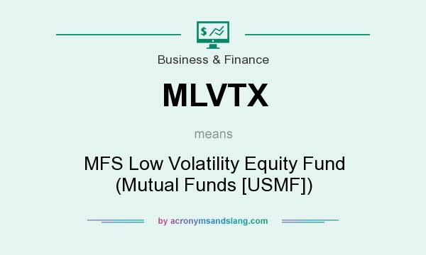 What does MLVTX mean? It stands for MFS Low Volatility Equity Fund (Mutual Funds [USMF])