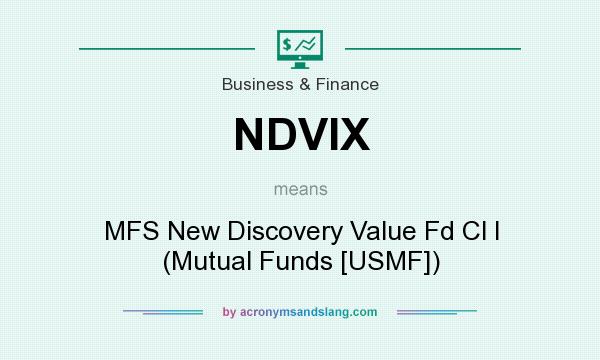 What does NDVIX mean? It stands for MFS New Discovery Value Fd Cl I (Mutual Funds [USMF])