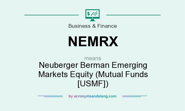 What does NEMRX mean? It stands for Neuberger Berman Emerging Markets Equity (Mutual Funds [USMF])